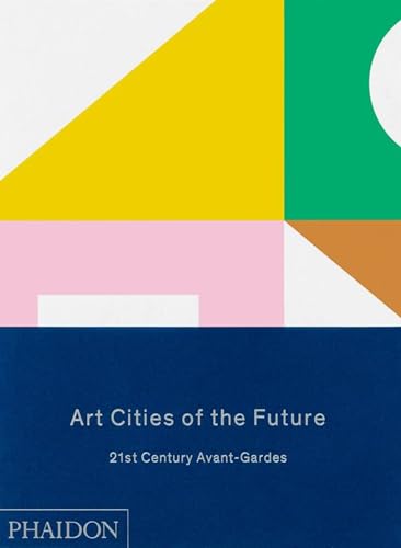 Art Cities of the Future: 21st-Century Avant-Gardes (Arte, Band 0)